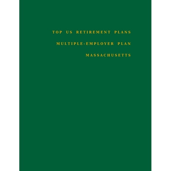 Multiple-Employer Pension Plans: Top US Retirement Plans - Multiple-Employer Plan - Massachusetts: Employee Benefit Plans (Paperback)