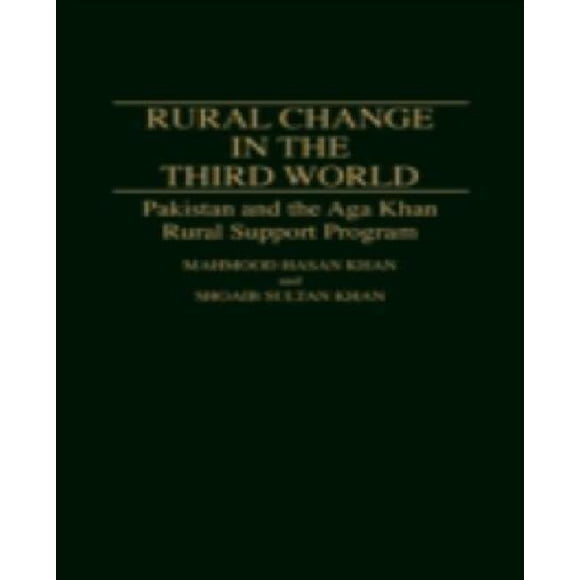 Rural Change in the Third World : Pakistan and the Aga Khan Rural Support Program