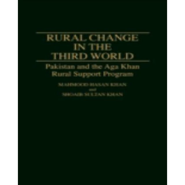 Rural Change in the Third World : Pakistan and the Aga Khan Rural Support Program