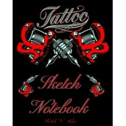 Tattoo Sketch Notebook: Art Sketch Pad for Tattoo Designs to Draw New Design Ideas - Cool gift for every tattoo junkee - 120 Pages for Drawing, Doodling And Sketching - 8.5"x11" Large (Paperback)