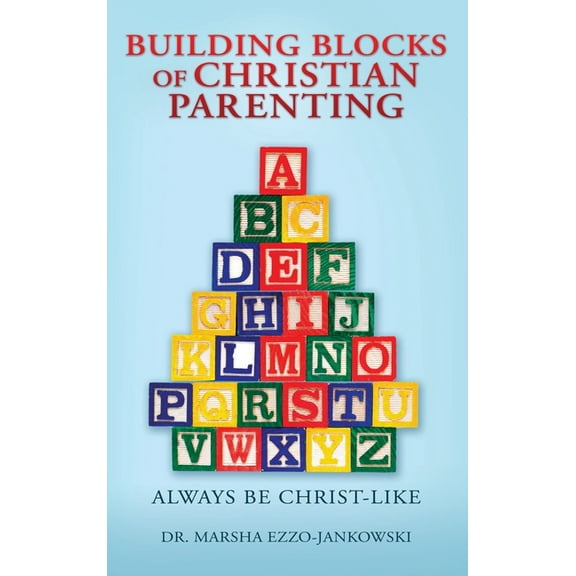 Building Blocks of Christian Parenting: Always Be Christ-Like, (Hardcover)