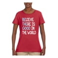 thumbnail image 2 of Wild Bobby, Believe There is Good in the World Positive Message, Inspirational/Christian, Women Graphic Tee, Red, X-Large, 2 of 3