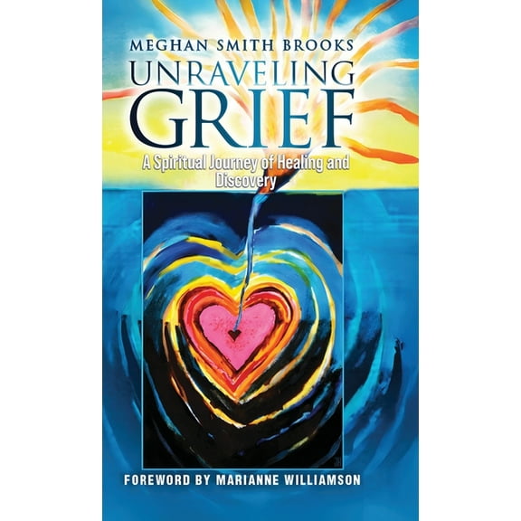 Unraveling Grief: A Mother's Spiritual Journey of Healing and Discovery, (Hardcover)