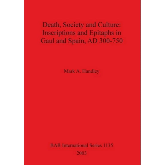 BAR International: Death, Society and Culture: Inscriptions and Epitaphs in Gaul and Spain, AD 300-750 (Paperback)