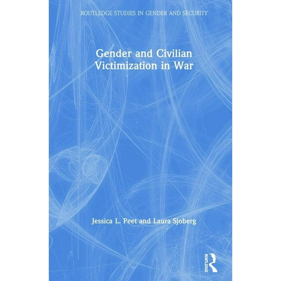 Routledge Studies in Gender and Security Gender and Civilian Victimization in War, (Hardcover)