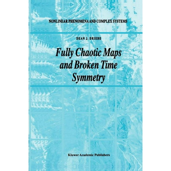 Nonlinear Phenomena and Complex Systems Fully Chaotic Maps and Broken Time Symmetry, Book 4, (Paperback)