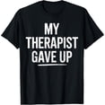 thumbnail image 2 of 100% Cotton Unisex My Therapist Gave Up T-Shirt, 2 of 5