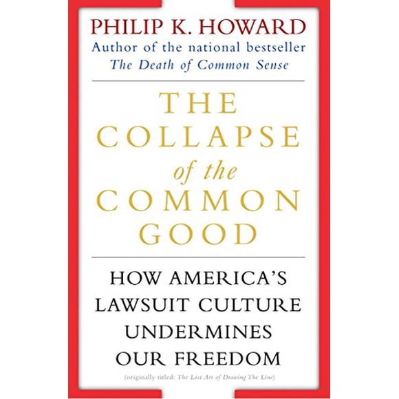 The Collapse of the Common Good: How America's Lawsuit Culture Undermines Our Freedom