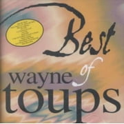 WAYNE TOUPS - THE BEST OF WAYNE TOUPS [612497333327]