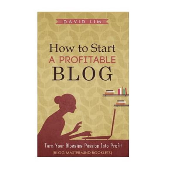 Pre-Owned How to Start a Profitable Blog : A Guide to Create Content That Rocks, Build Traffic, and Turn Your Blogging Passion into Profit
