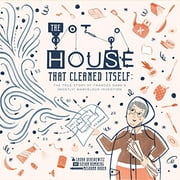 The House That Cleaned Itself: The True Story of Frances Gabe's (Mostly) Marvelous Invention