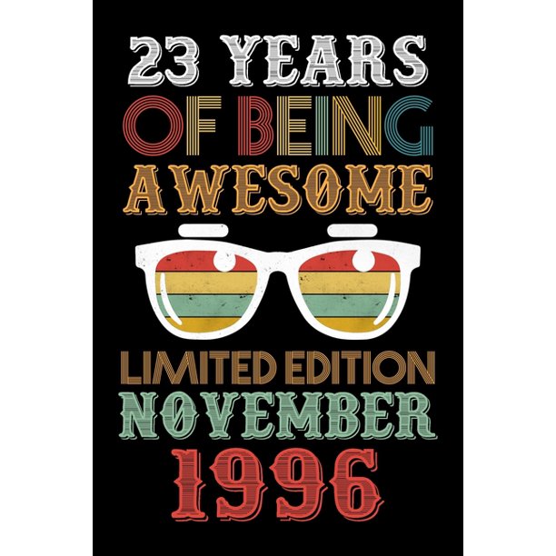 23 Years of Being Awesome Limited Edition November 1996 23rd Birthday