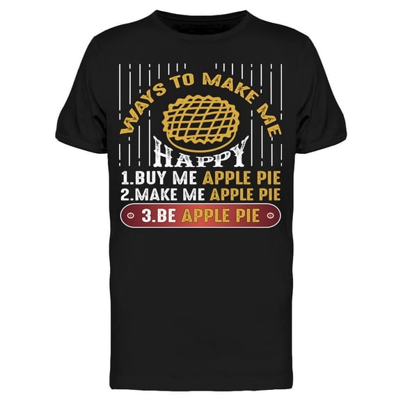 Ways To Make Me Happy Apple Pie T-Shirt Men -Image by Shutterstock, Male Large