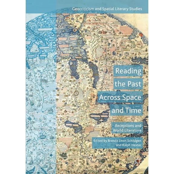 Geocriticism and Spatial Literary Studie Reading the Past Across Space and Time: Receptions and World Literature, (Paperback)