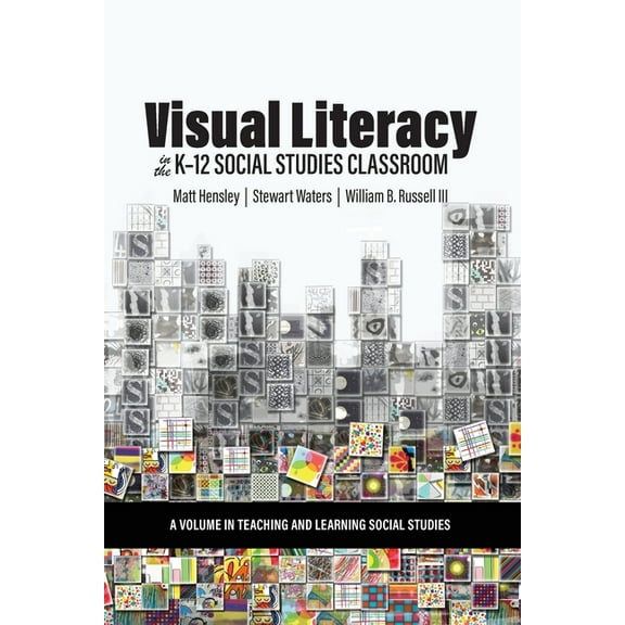 Teaching and Learning Social Studies Visual Literacy in the K-12 Social Studies Classroom, (Paperback)