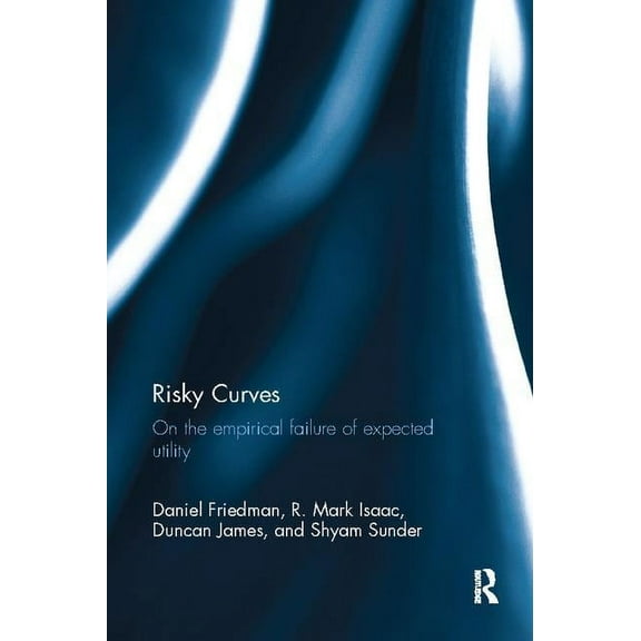 Risky Curves: On the Empirical Failure of Expected Utility, (Paperback)