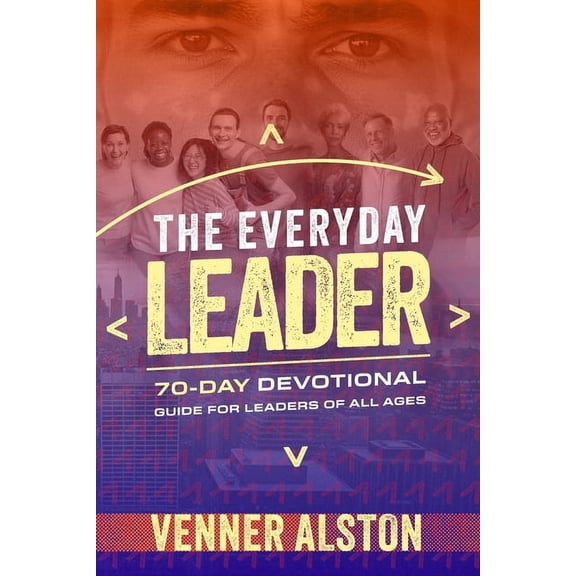 The Everyday Leader: A 70-Day Devotional Guide for Leaders of All Ages: A 70-Day Devotional Guide for Leaders of All Age, (Paperback)