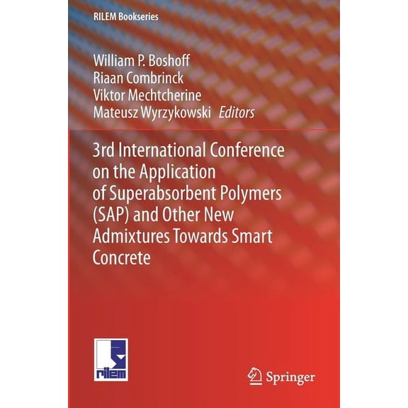 Rilem Bookseries 3rd International Conference on the Application of Superabsorbent Polymers (Sap) and Other New Admixtures Towards Smart , Book 24, (Paperback)