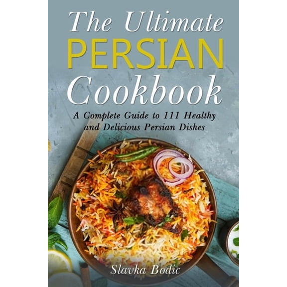 World Cuisines The Ultimate Persian Cookbook: A Complete Guide to 111 Healthy and Delicious Persian Dishes, Book 2, (Paperback)