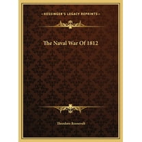 The Naval War Of 1812  Hardcover  1169744834 9781169744837 Theodore Roosevelt