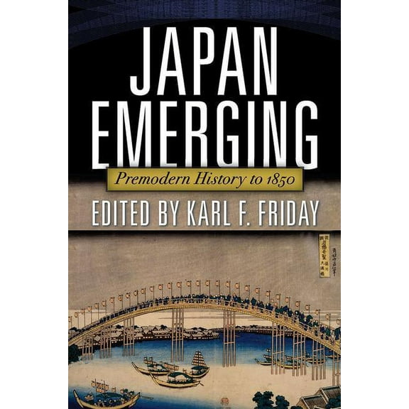 Japan Emerging: Premodern History to 1850, (Paperback)