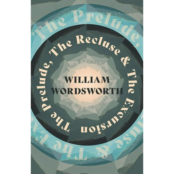 The Prelude, The Recluse & The Excursion, (Paperback)