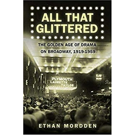 Pre-Owned All That Glittered: The Golden Age of Drama on Broadway, 1919-1959 (Hardcover) 0312338988 9780312338985
