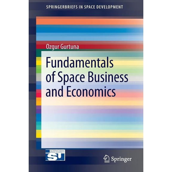 Springerbriefs in Space Development Fundamentals of Space Business and Economics, (Paperback)