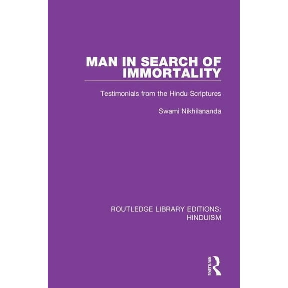 Routledge Library Editions: Hinduism Man in Search of Immortality: Testimonials from the Hindu Scriptures, Book 8, (Hardcover)