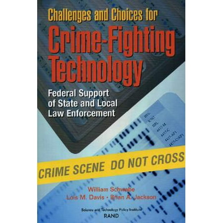 Challenges and Choices for Crime-Fighting Technology : Federal Support of State and Local Law Enforcement (Best Federal Law Enforcement Agency To Work For)
