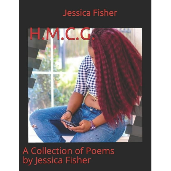 H.M.C.G.: A Collection of Poems by Jessica Fisher (Paperback)