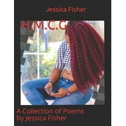 H.M.C.G.: A Collection of Poems by Jessica Fisher (Paperback)