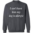 thumbnail image 2 of OXI Crewneck Sweatshirt - I Can't Have Kids My Dod is Allergic, Basic Casual Sweatshirts for Men's and Women Fleece Sweatshirt Long Sleeve - Charcoal Large, 2 of 2