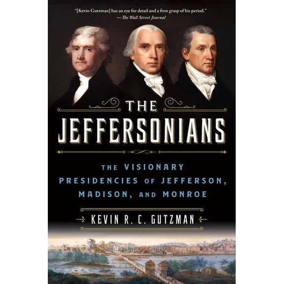 The Jeffersonians: The Visionary Presidencies of Jefferson, Madison, and Monroe, (Paperback)
