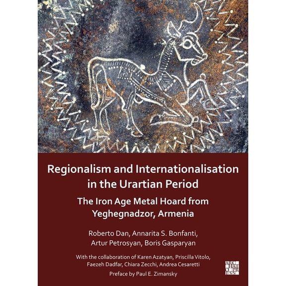 Regionalism and Internationalisation in the Urartian Period: An Iron Age Metal Hoard from Yeghegnadzor, Armenia, (Paperback)