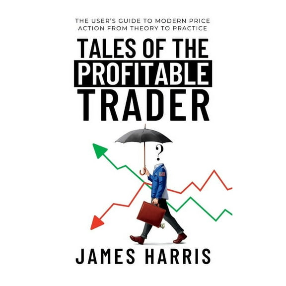 Tales of the Profitable Trader: The User's Guide To Modern Price Action From Theory To Practice, (Hardcover)