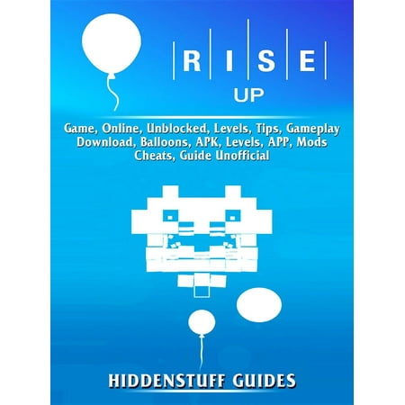 Rise Up Game, Online, Unblocked, Levels, Tips, Gameplay, Download, Balloons, APK, Levels, APP, Mods, Cheats, Guide Unofficial -