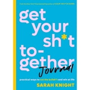 Get Your Sh*t Together Journal: Practical Ways to Cut the Bullsh*t and Win at Life (Paperback 9780316451543) by Sarah Knight