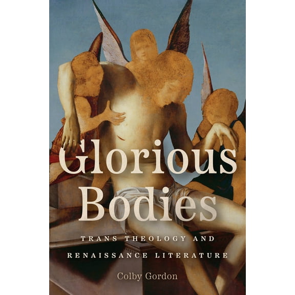 Glorious Bodies: Trans Theology and Renaissance Literature, (Paperback)