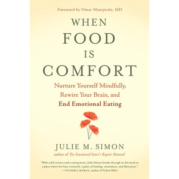 When Food Is Comfort: Nurture Yourself Mindfully, Rewire Your Brain, and End Emotional Eating, (Paperback)