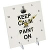 3dRose Keep Calm and Paint on - carry on painting art - Painter hobby job gifts - fun funny humor humorous, Desk Clock, 6 by 6-inch