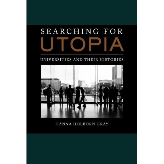 The Clark Kerr Lectures On the Role of Higher Education in Society: Searching for Utopia : Universities and Their Histories (Series #2) (Edition 1) (Hardcover)