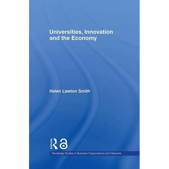 Routledge Studies in Business Organizati Universities, Innovation and the Economy, Book 38, (Hardcover)