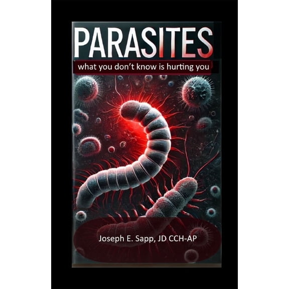 Parasites: What you don't know is hurting you, (Paperback)