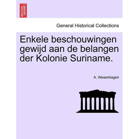 Enkele Beschouwingen Gewijd Aan de Belangen Der Kolonie Suriname. (Paperback)