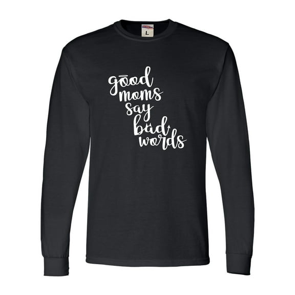 Adult Good Moms Say Bad Words Funny Mother's Day Long Sleeve T-Shirt