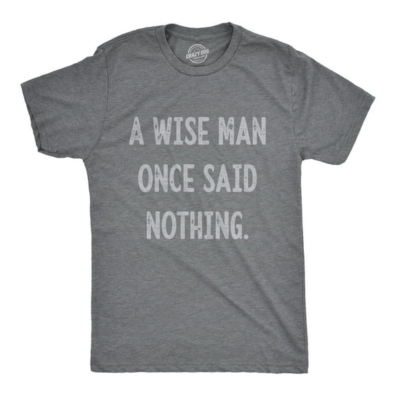 Mens A Wise Man Once Said Nothing T Shirt Funny Sarcastic Quote Tee Graphic Tees