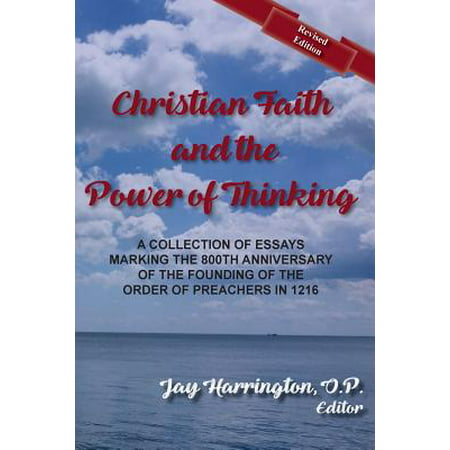 Christian Faith and the Power of Thinking : A Collection of Essays, Marking the 800th Anniversary of the Founding of the Order of Preachers in