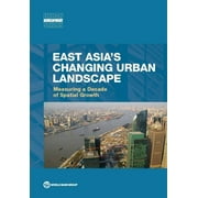 Urban Development: East Asia's Changing Urban Landscape : Measuring a Decade of Spatial Growth (Paperback)