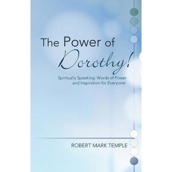 The Power of Dorothy!: Spiritually Speaking: Words of Power and Inspiration for Everyone!, (Paperback)